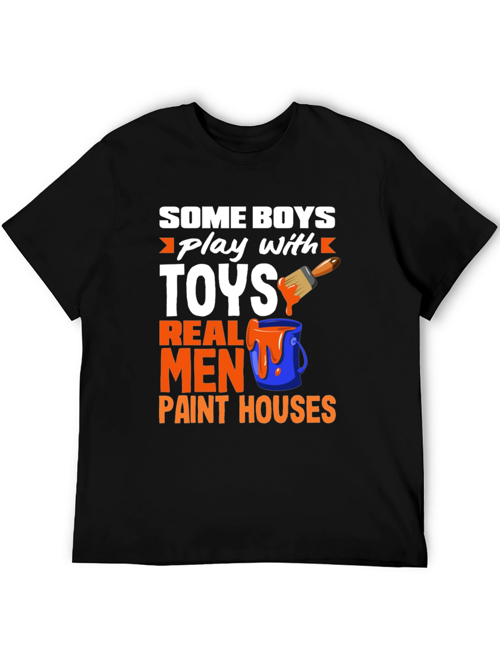 Real Men Paint Houses Graphic T-Shirt