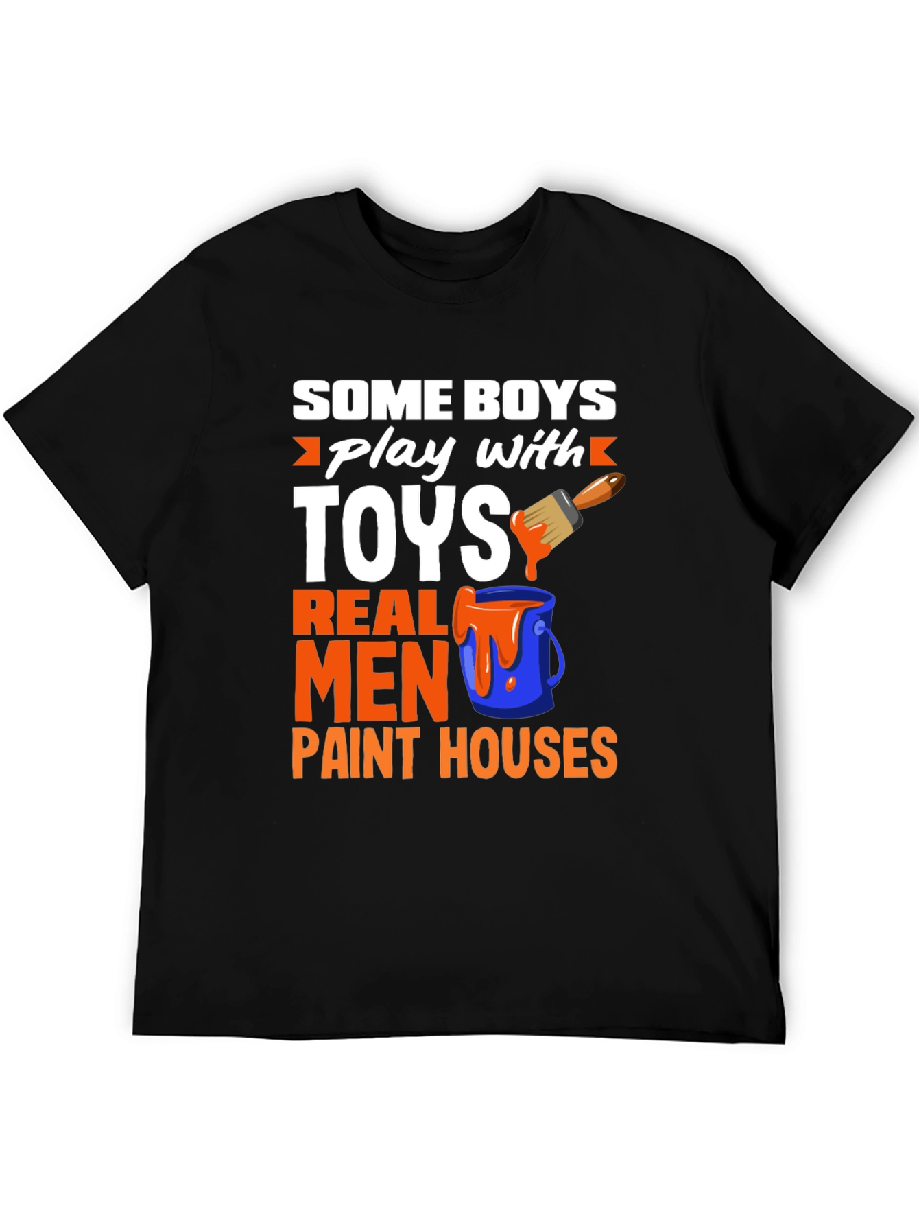 Real Men Paint Houses Graphic T-Shirt