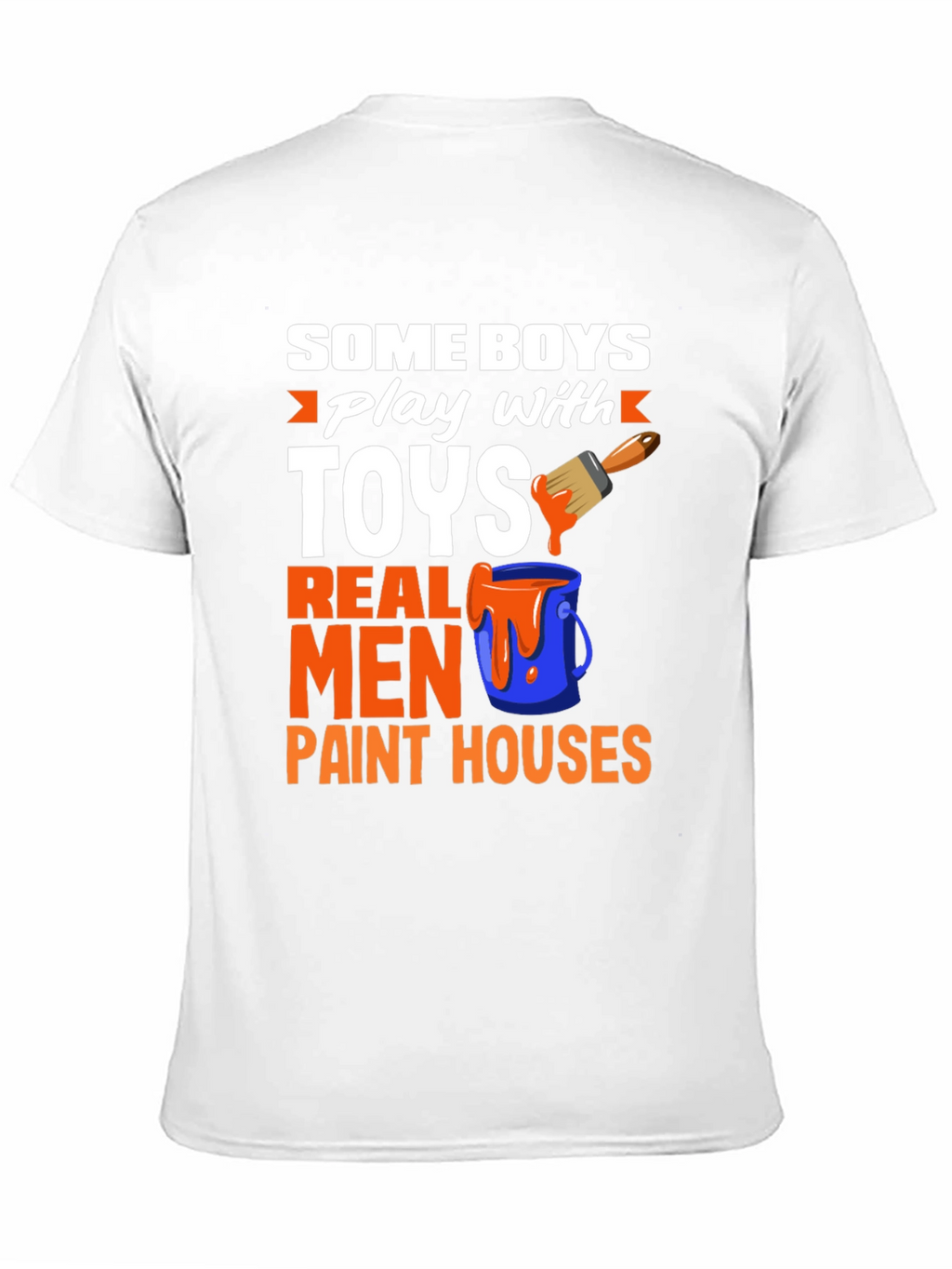 Real Men Paint Houses Graphic T-Shirt