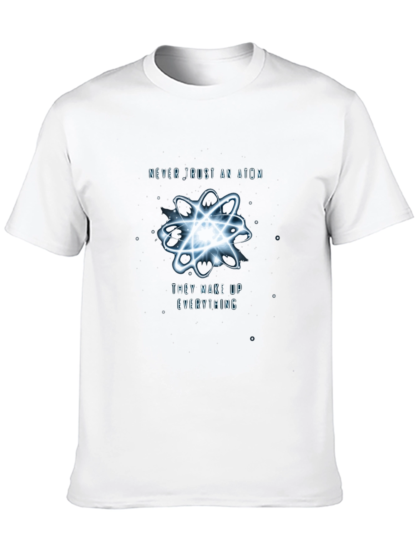 Never Trust An Atom T-Shirt