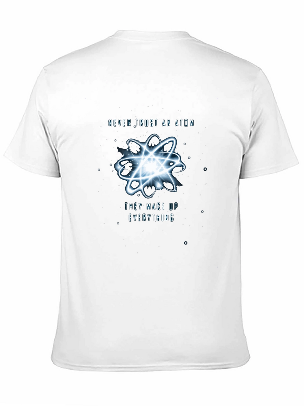 Never Trust An Atom T-Shirt