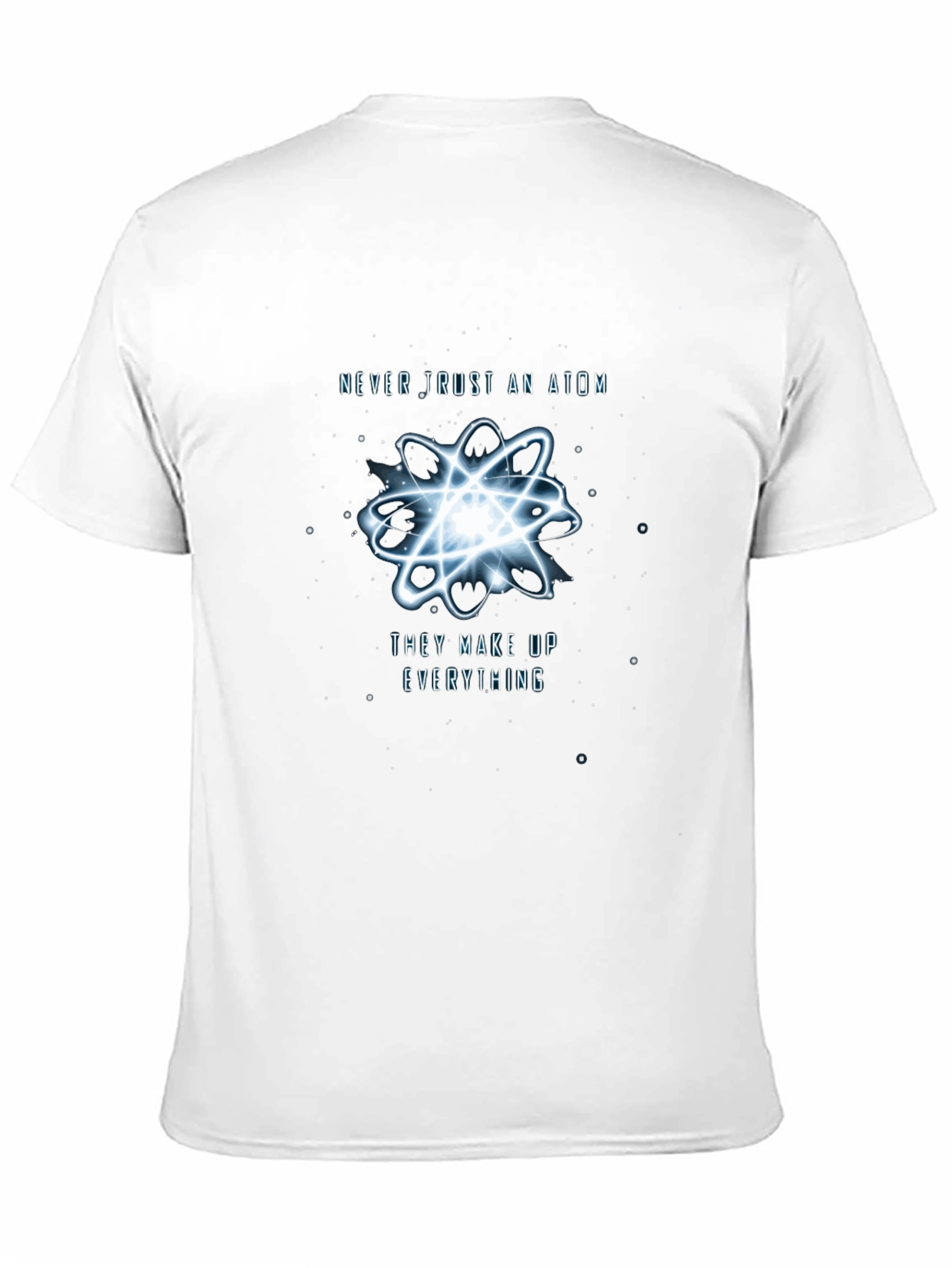 Never Trust An Atom T-Shirt