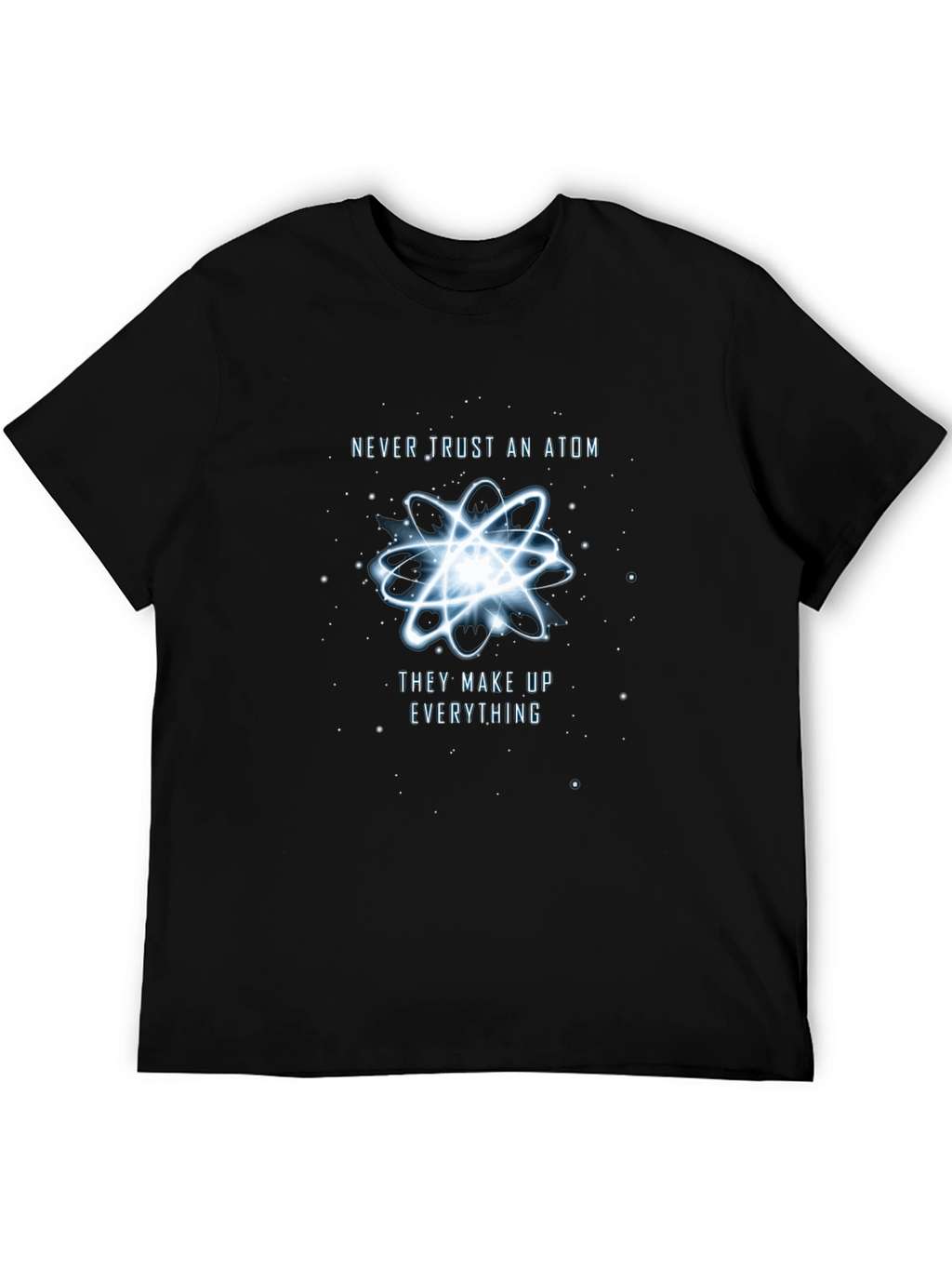 Never Trust An Atom T-Shirt