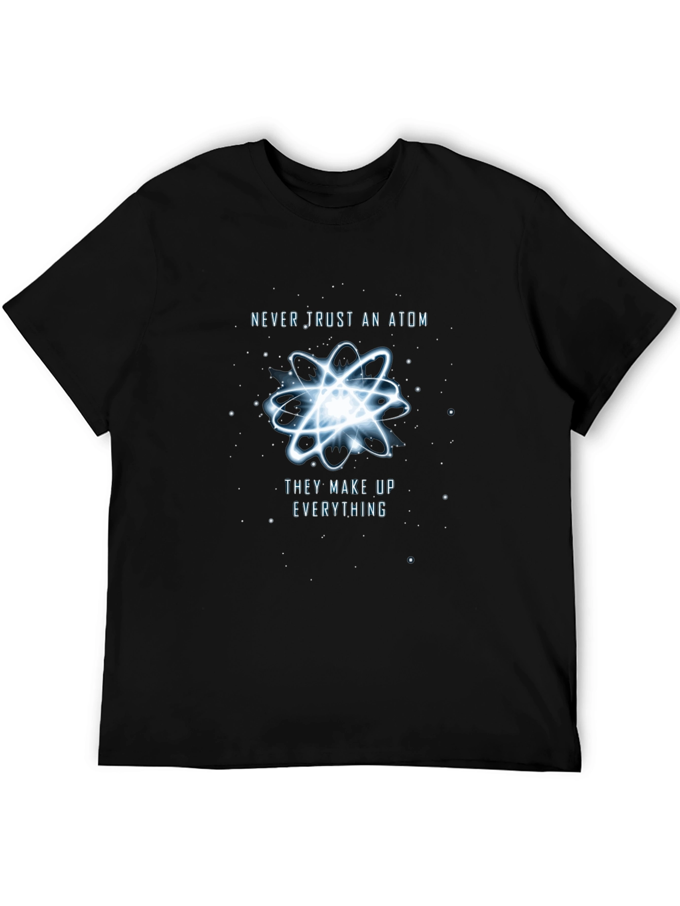 Never Trust An Atom T-Shirt