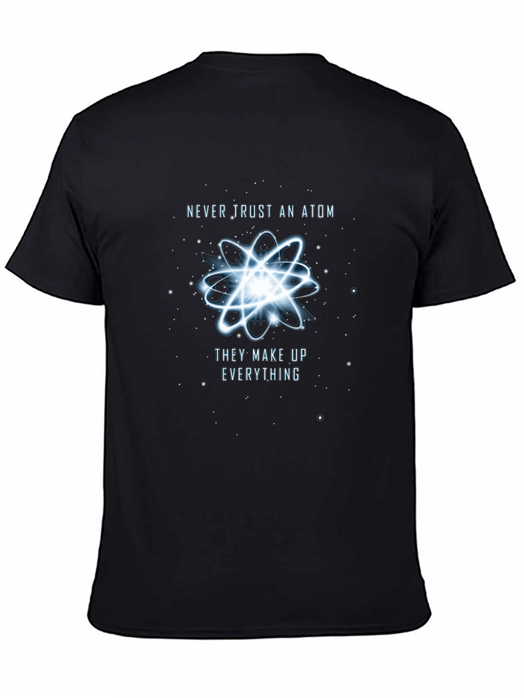 Never Trust An Atom T-Shirt