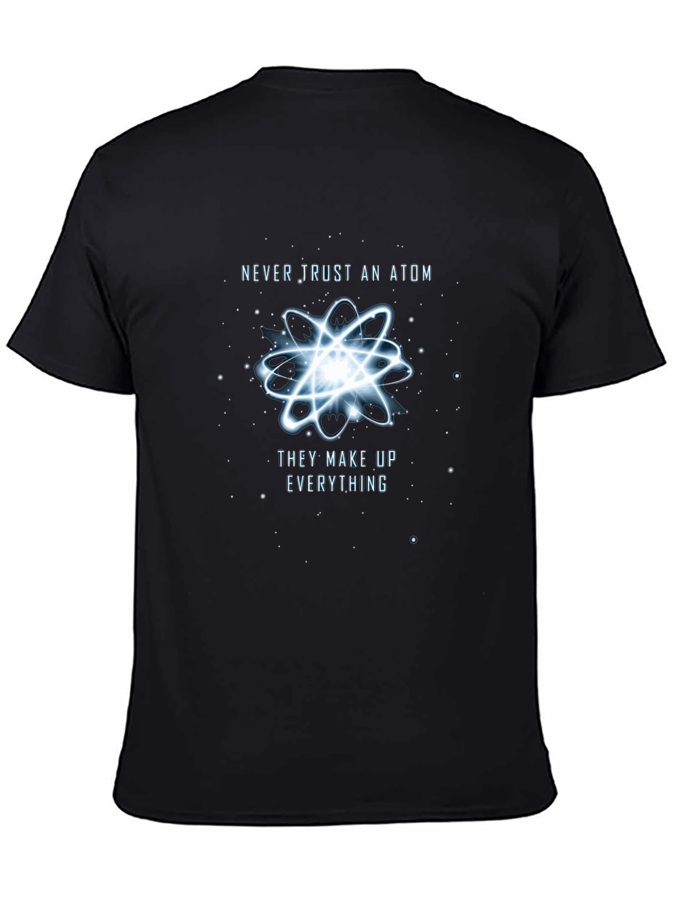Never Trust An Atom T-Shirt