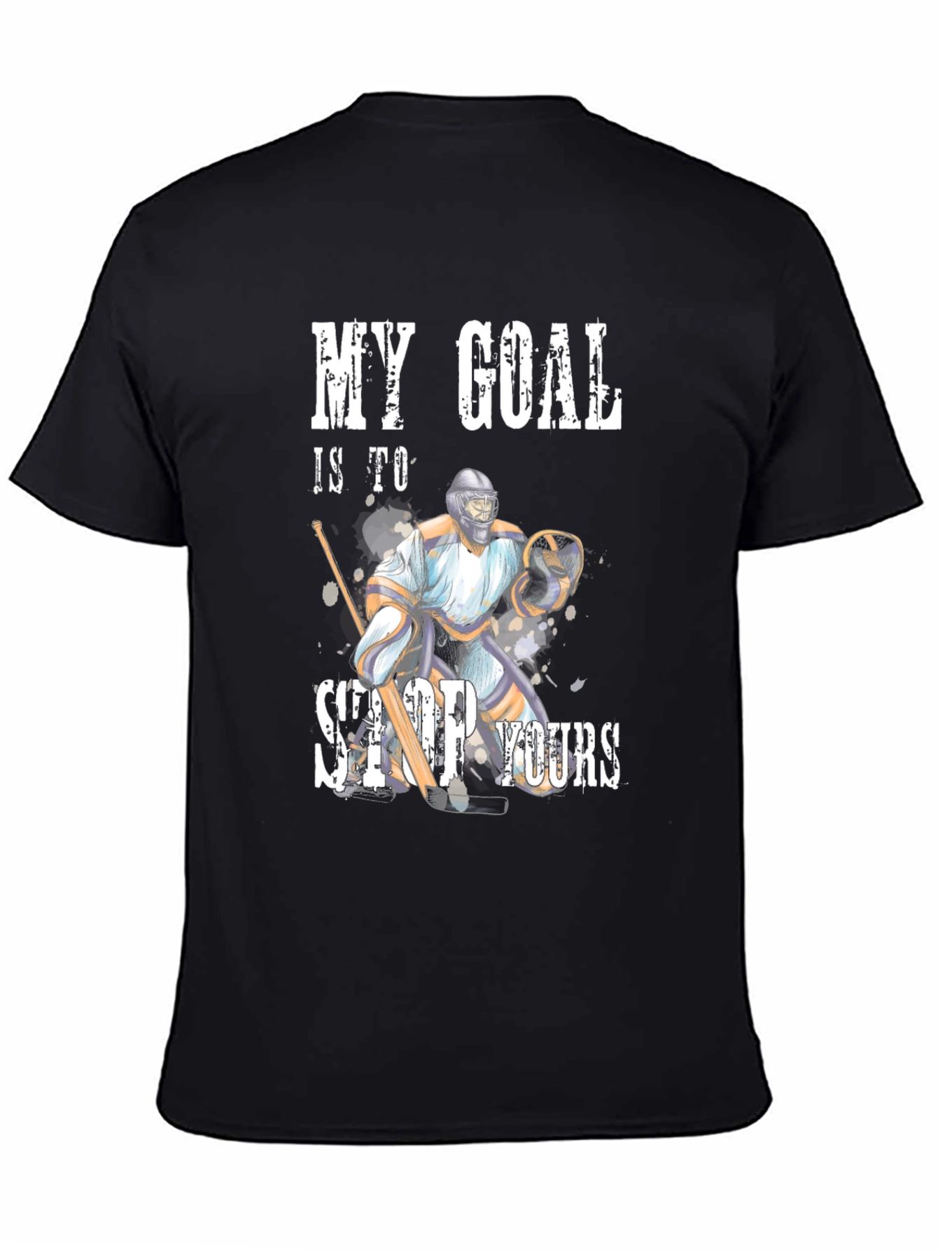 Hockey Goalie Graphic Tee - My Goal Is to Stop Yours