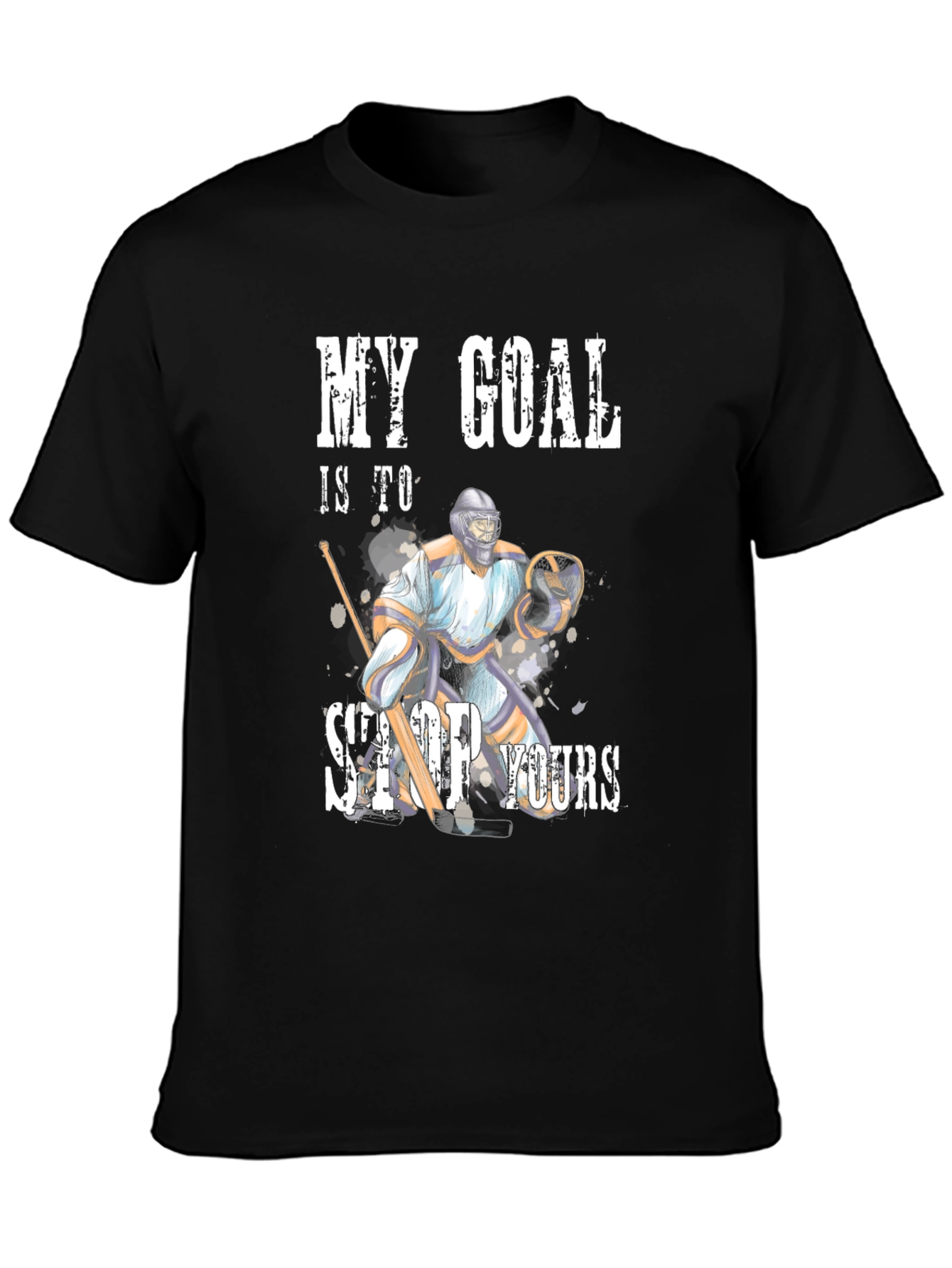 Hockey Goalie Graphic Tee - My Goal Is to Stop Yours