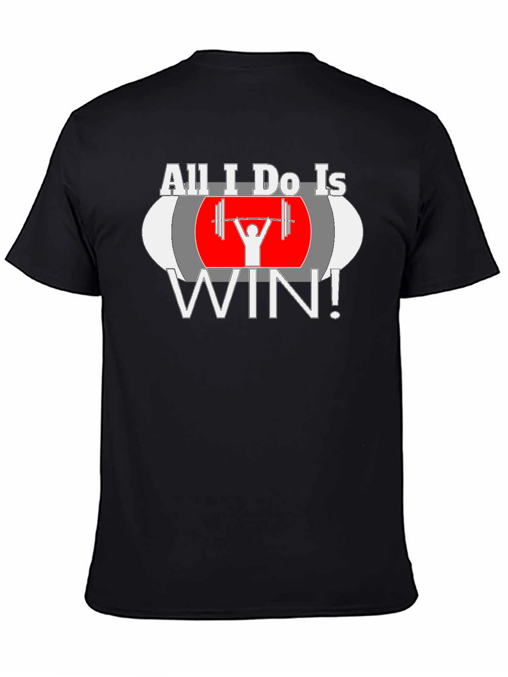 All I Do Is Win Weightlifting T-Shirt