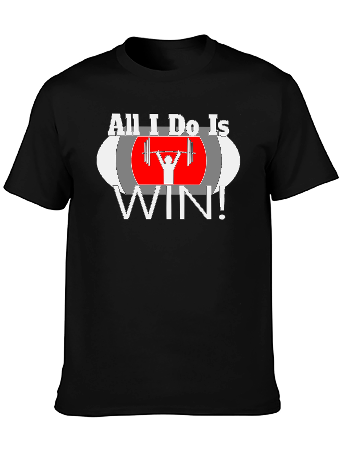 All I Do Is Win Weightlifting T-Shirt