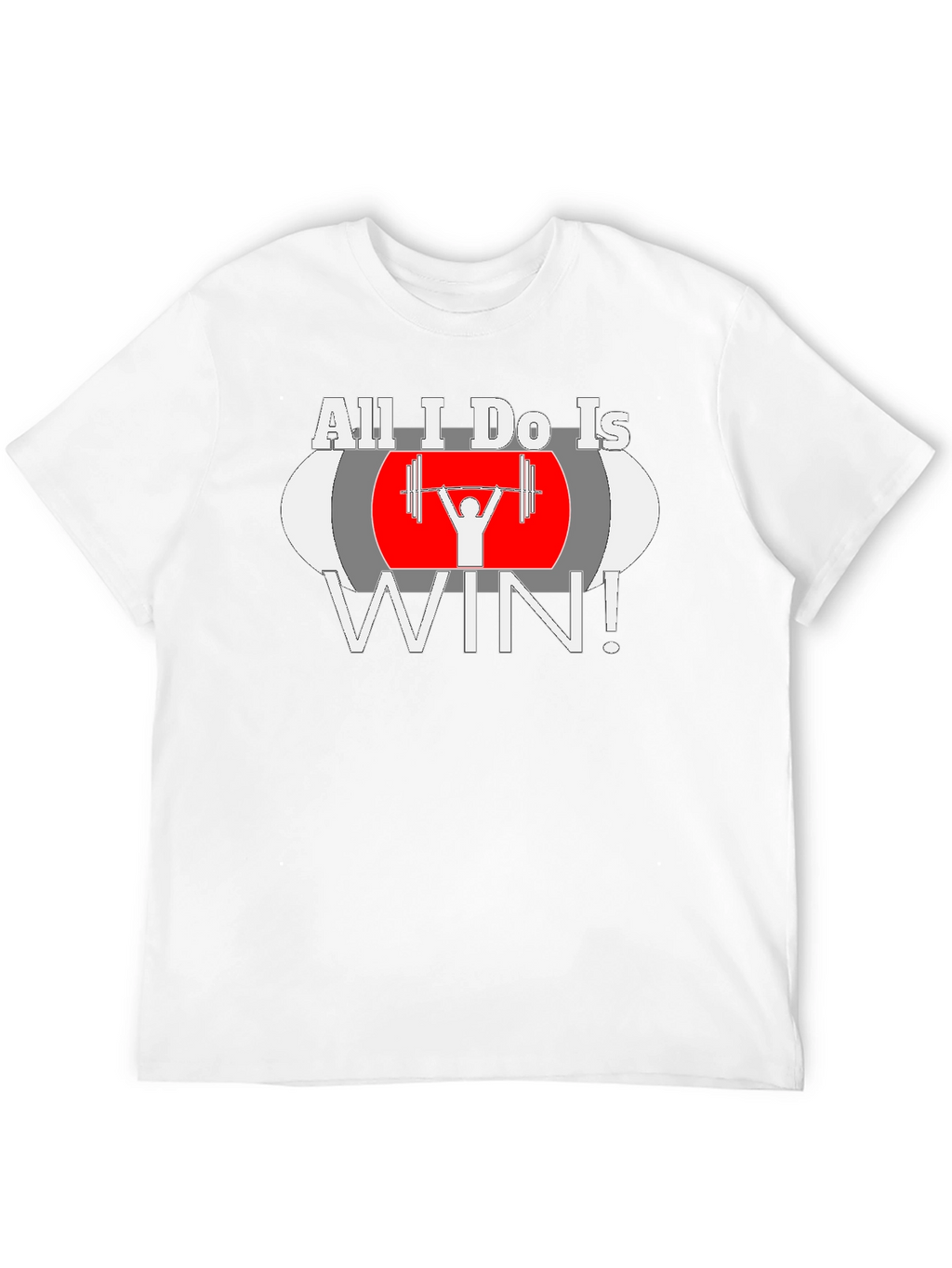 All I Do Is Win Weightlifting T-Shirt