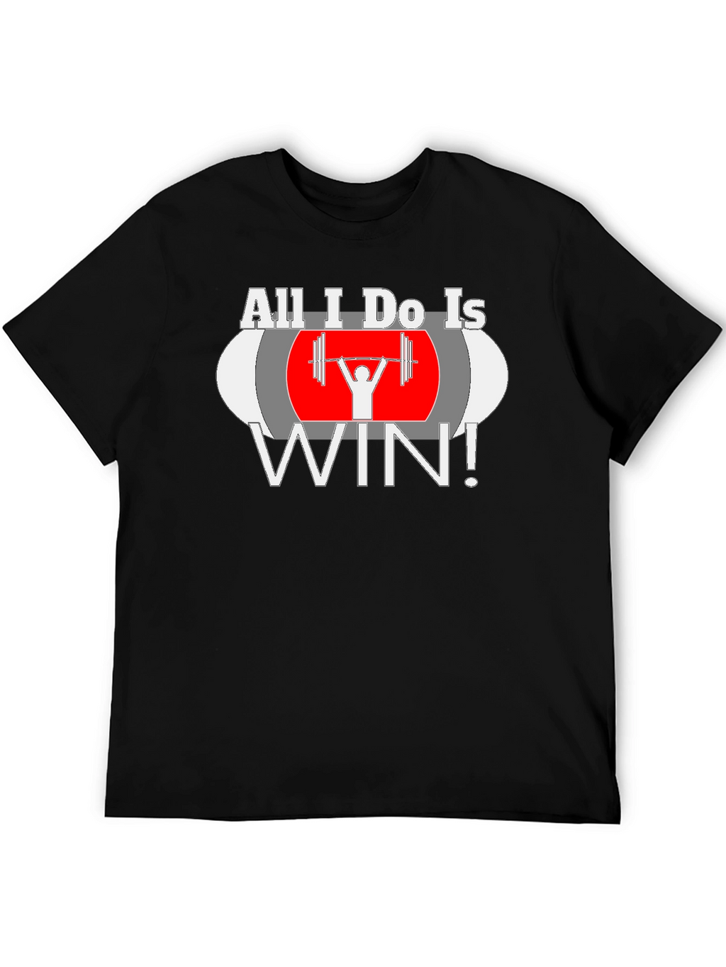 All I Do Is Win Weightlifting T-Shirt