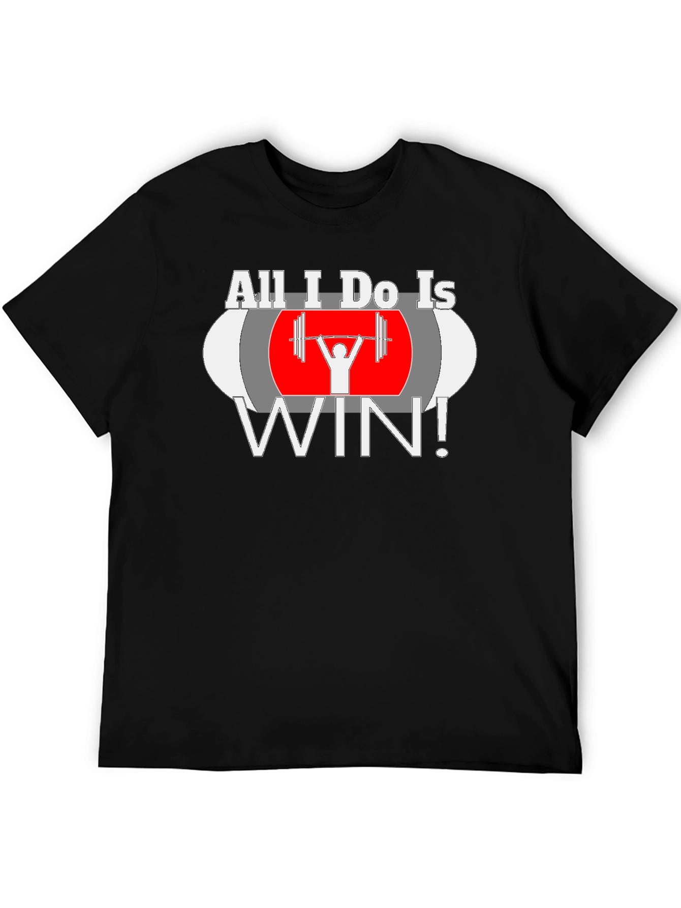 All I Do Is Win Weightlifting T-Shirt