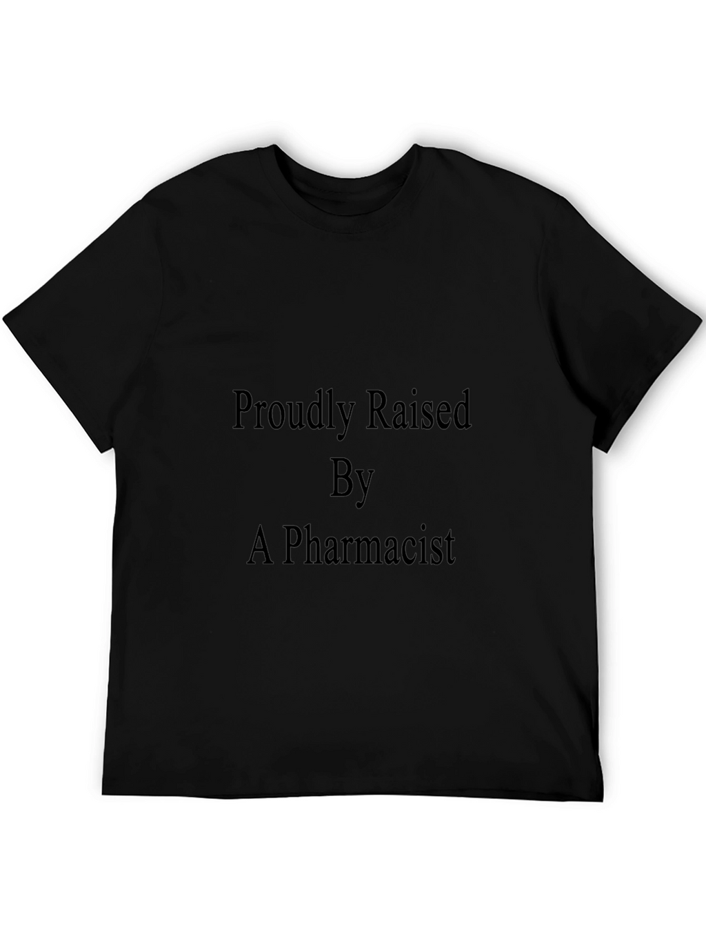 Proudly Raised By A Pharmacist Black T-Shirt