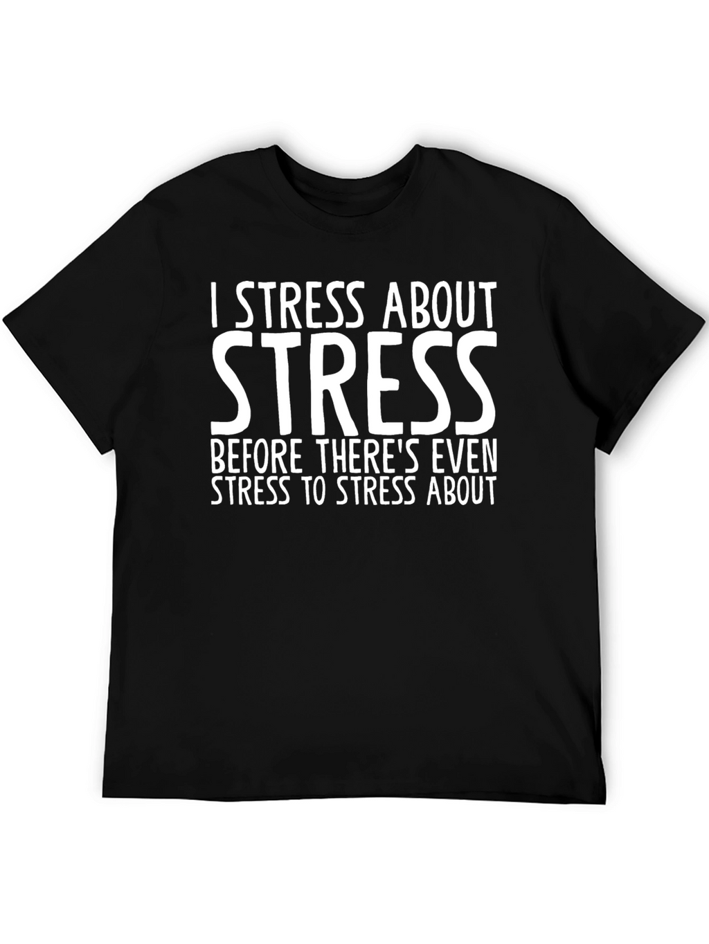 I Stress About Stress T-Shirt - Funny Graphic Tee