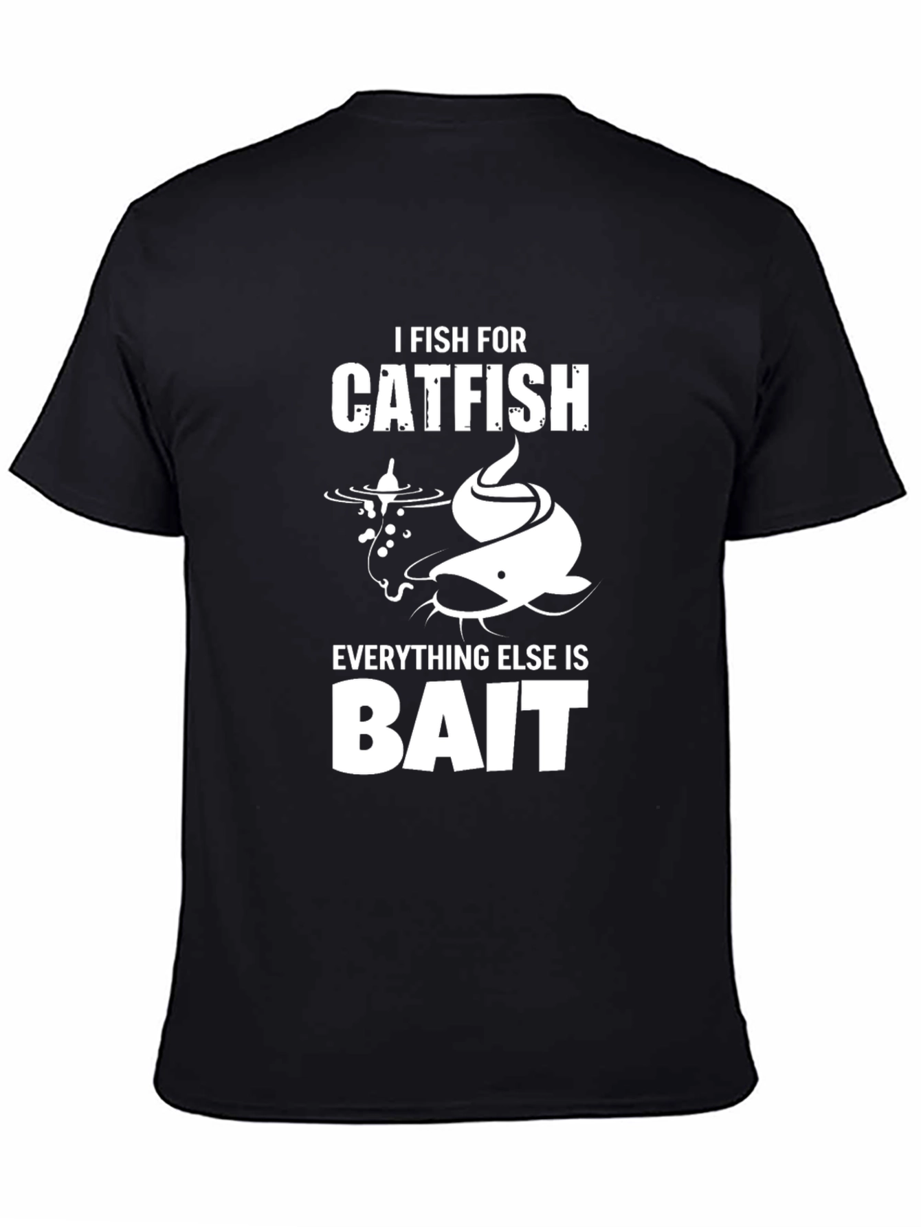 Catfish Fishing T-Shirt - I Fish For Catfish Bait