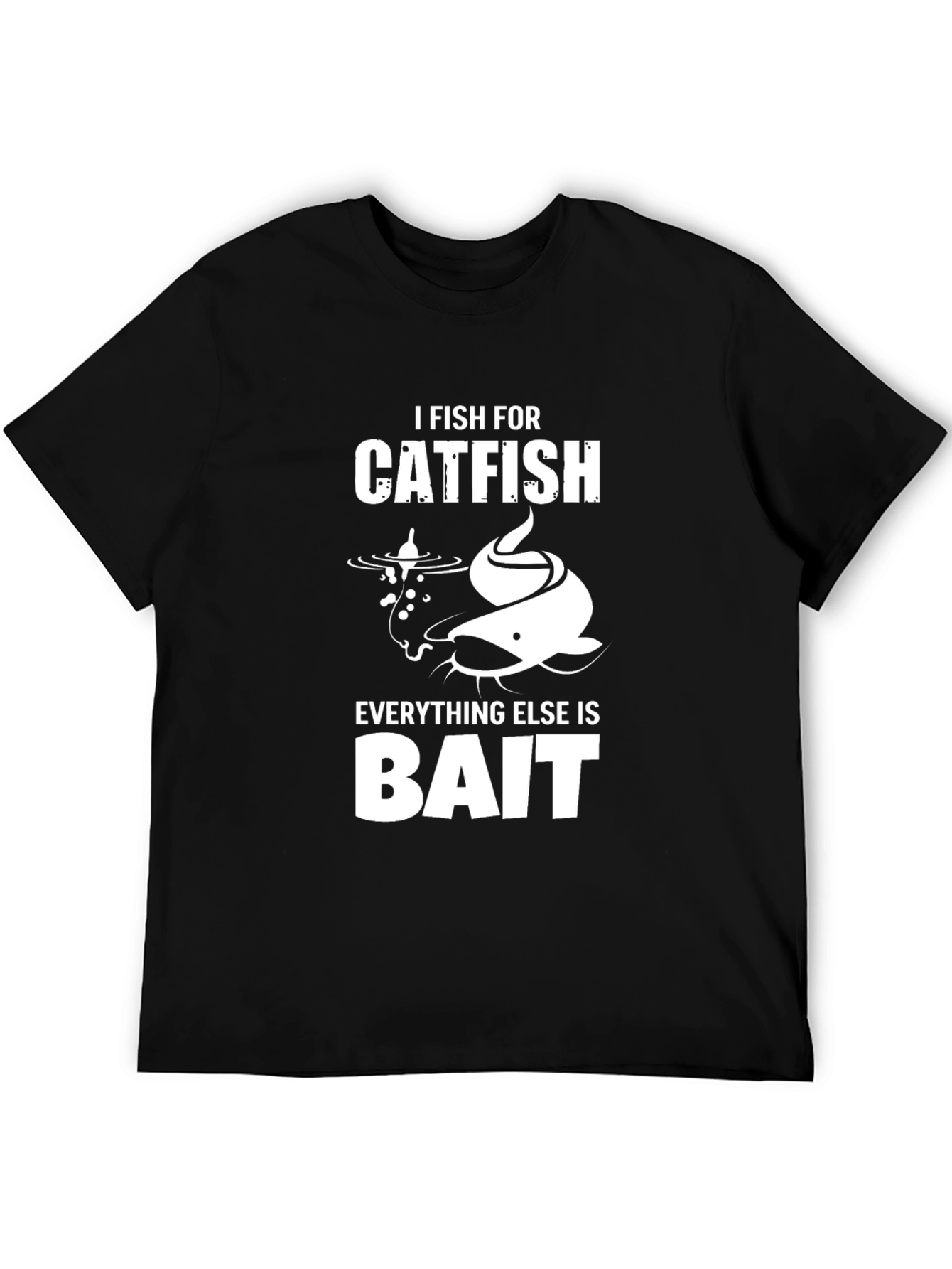Catfish Fishing T-Shirt - I Fish For Catfish Bait
