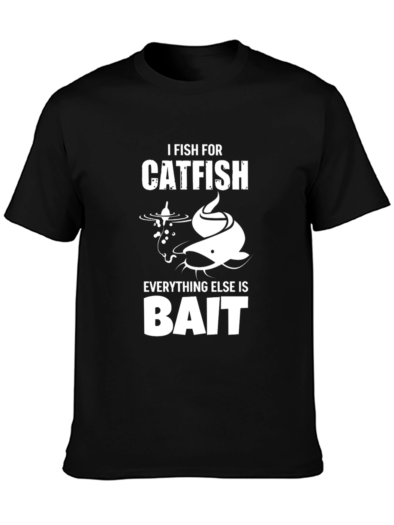 Catfish Fishing T-Shirt - I Fish For Catfish Bait