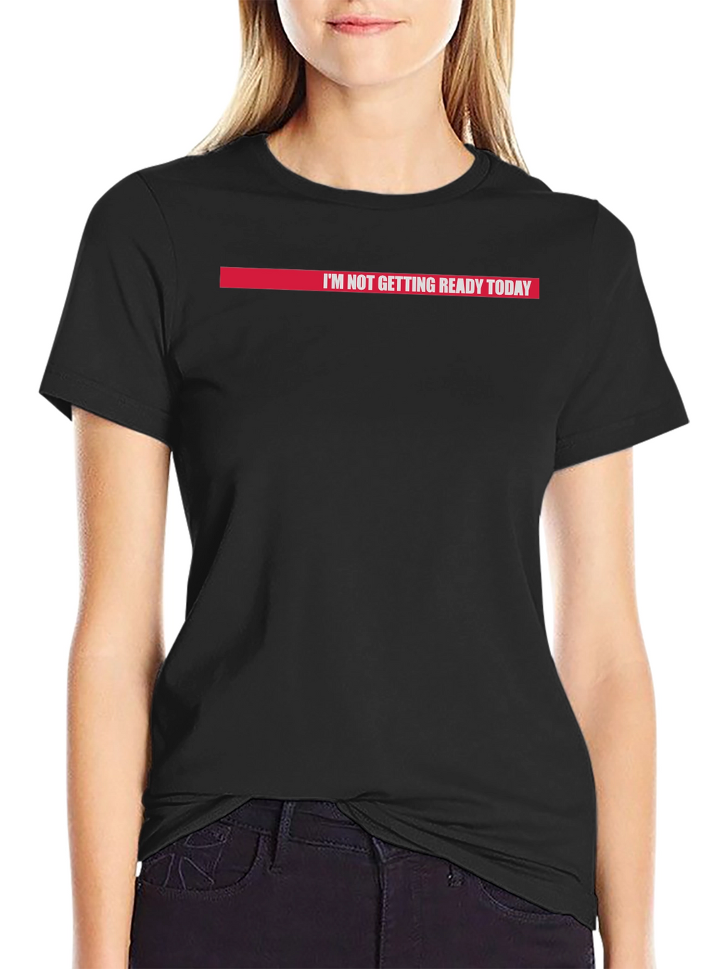 Im Not Getting Ready Today Graphic Tee