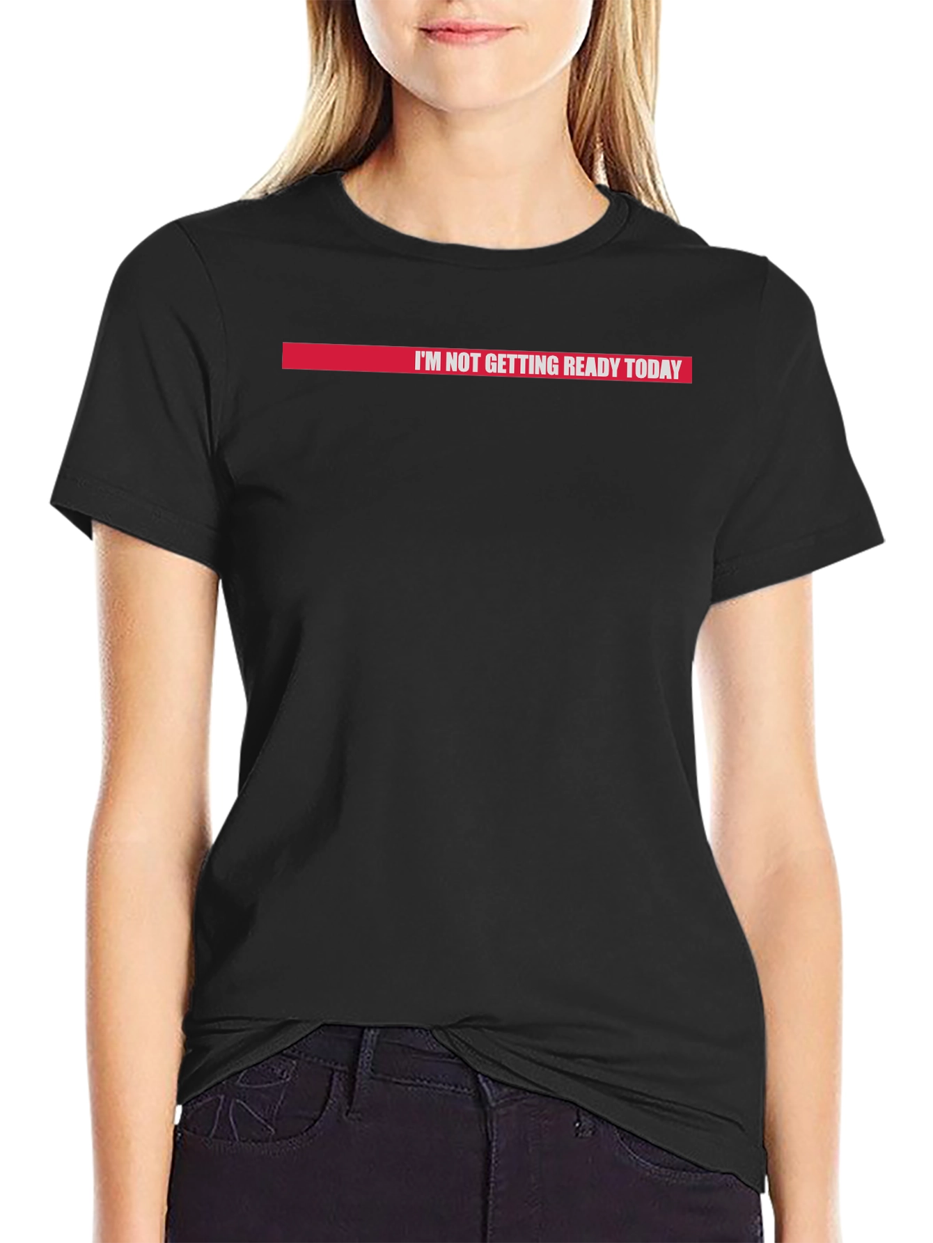 Im Not Getting Ready Today Graphic Tee