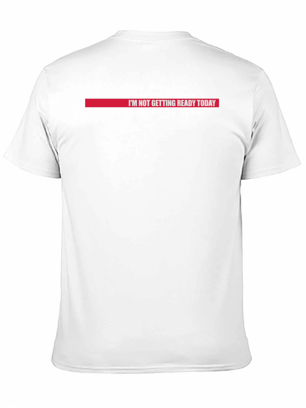 Im Not Getting Ready Today Graphic Tee