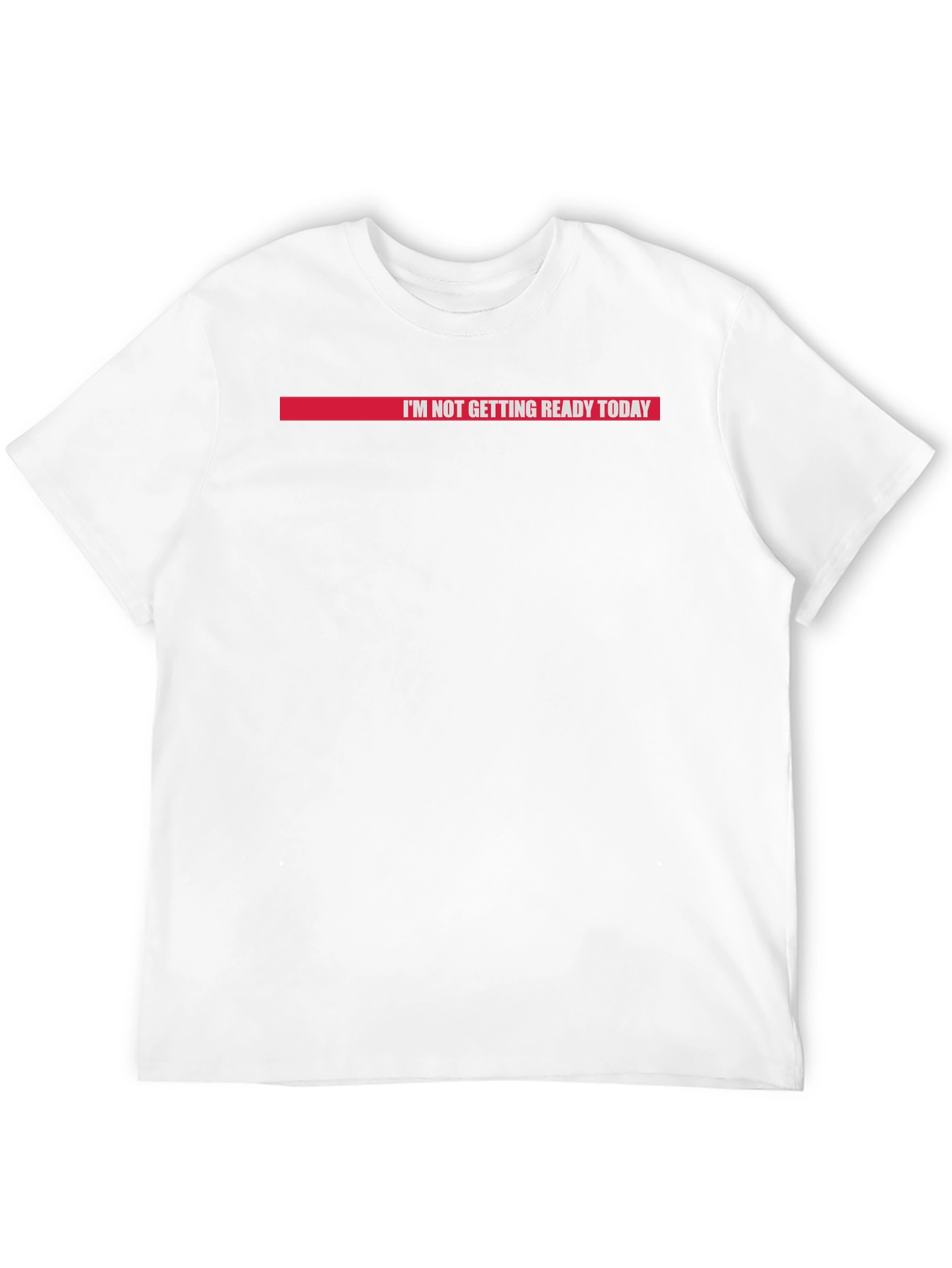 Im Not Getting Ready Today Graphic Tee