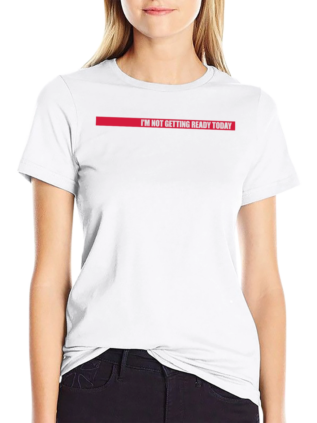 Im Not Getting Ready Today Graphic Tee