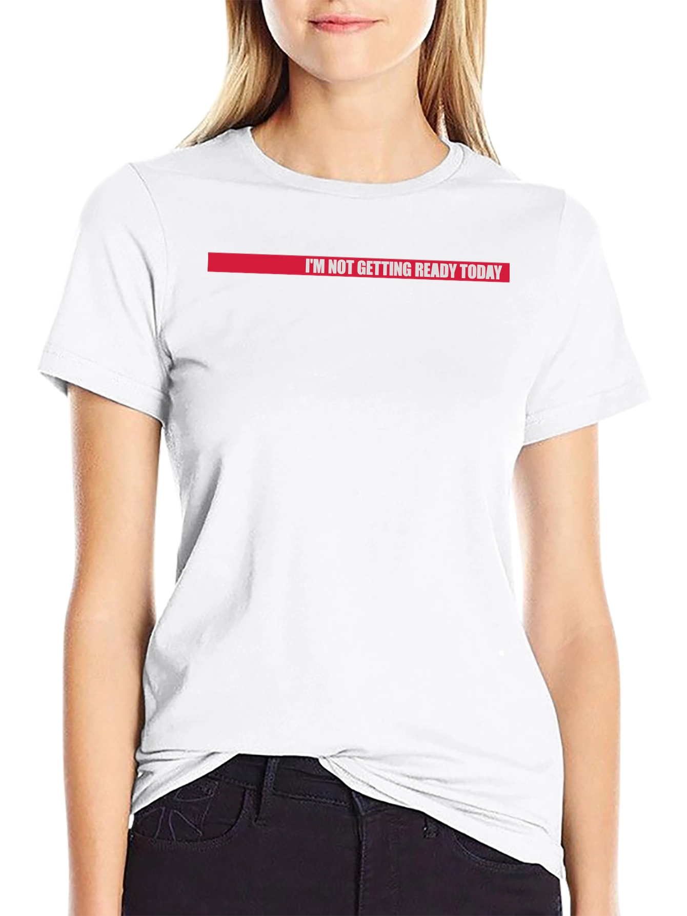 Im Not Getting Ready Today Graphic Tee