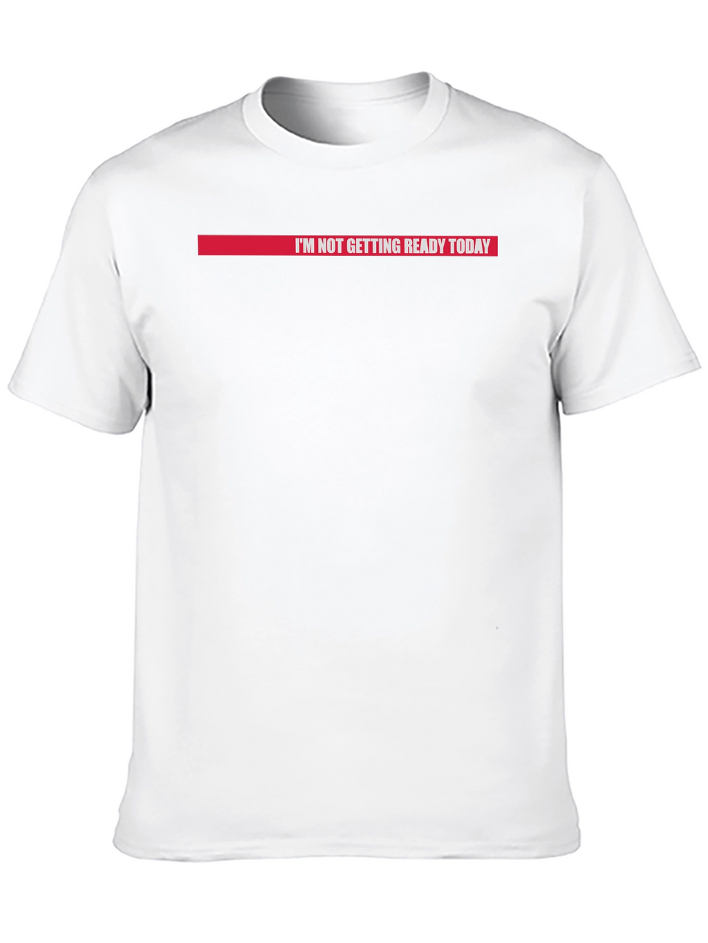 Im Not Getting Ready Today Graphic Tee