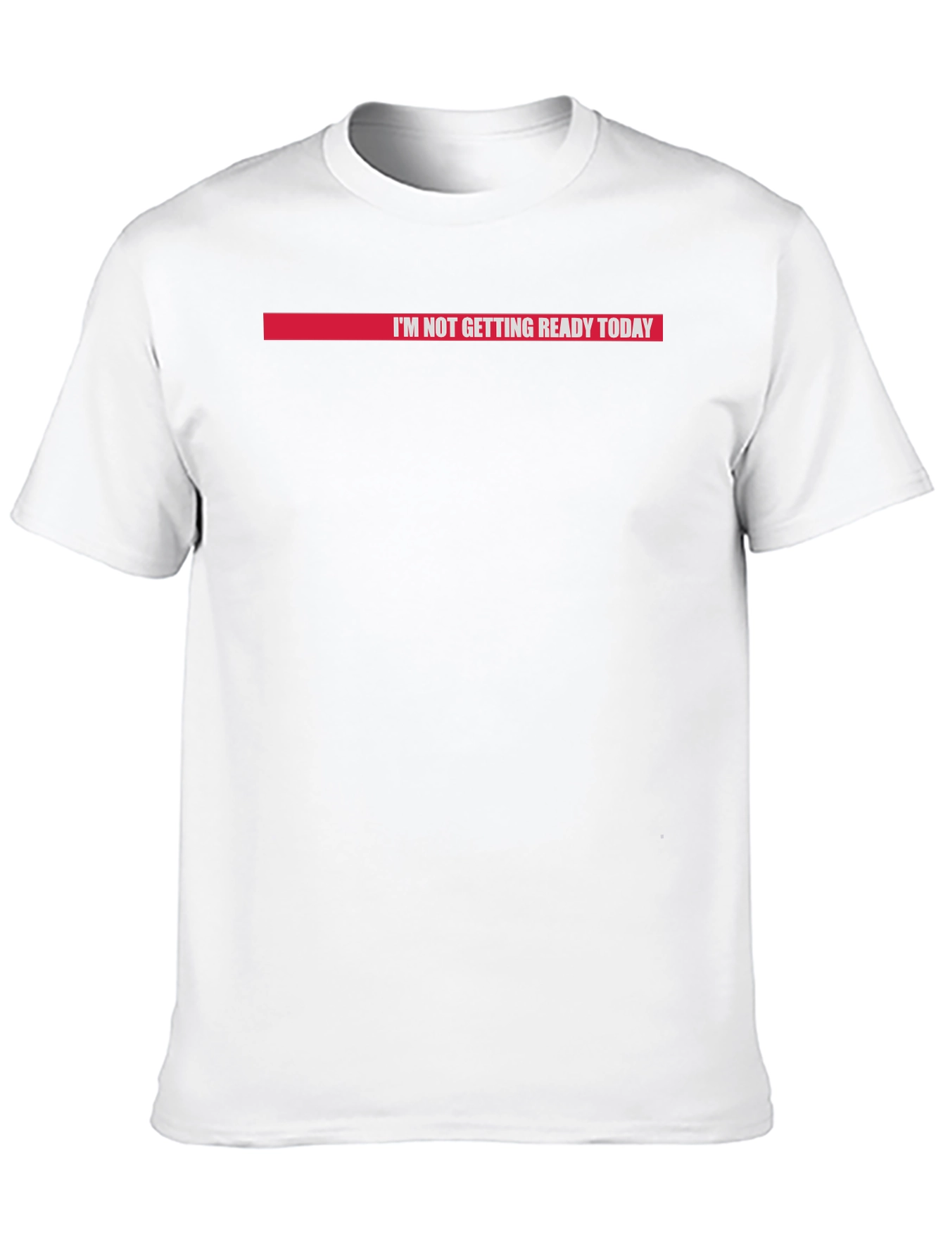 Im Not Getting Ready Today Graphic Tee