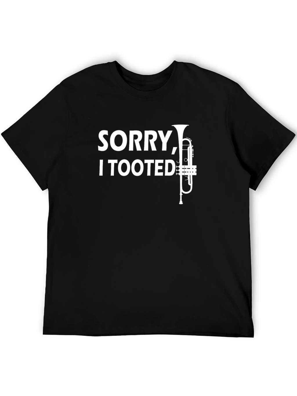 Sorry I Tooted Trumpet Black T-Shirt