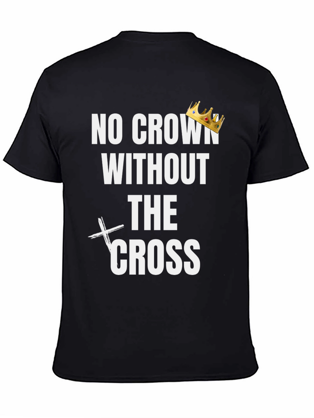 No Crown Without the Cross Graphic Tee