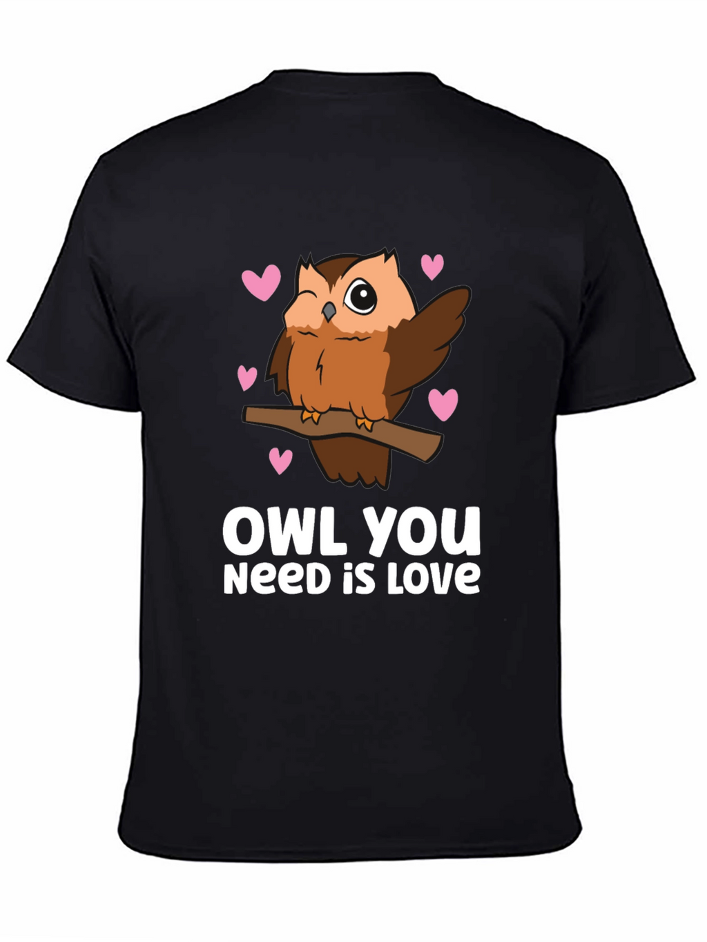 Owl You Need is Love - Cute Graphic Tee