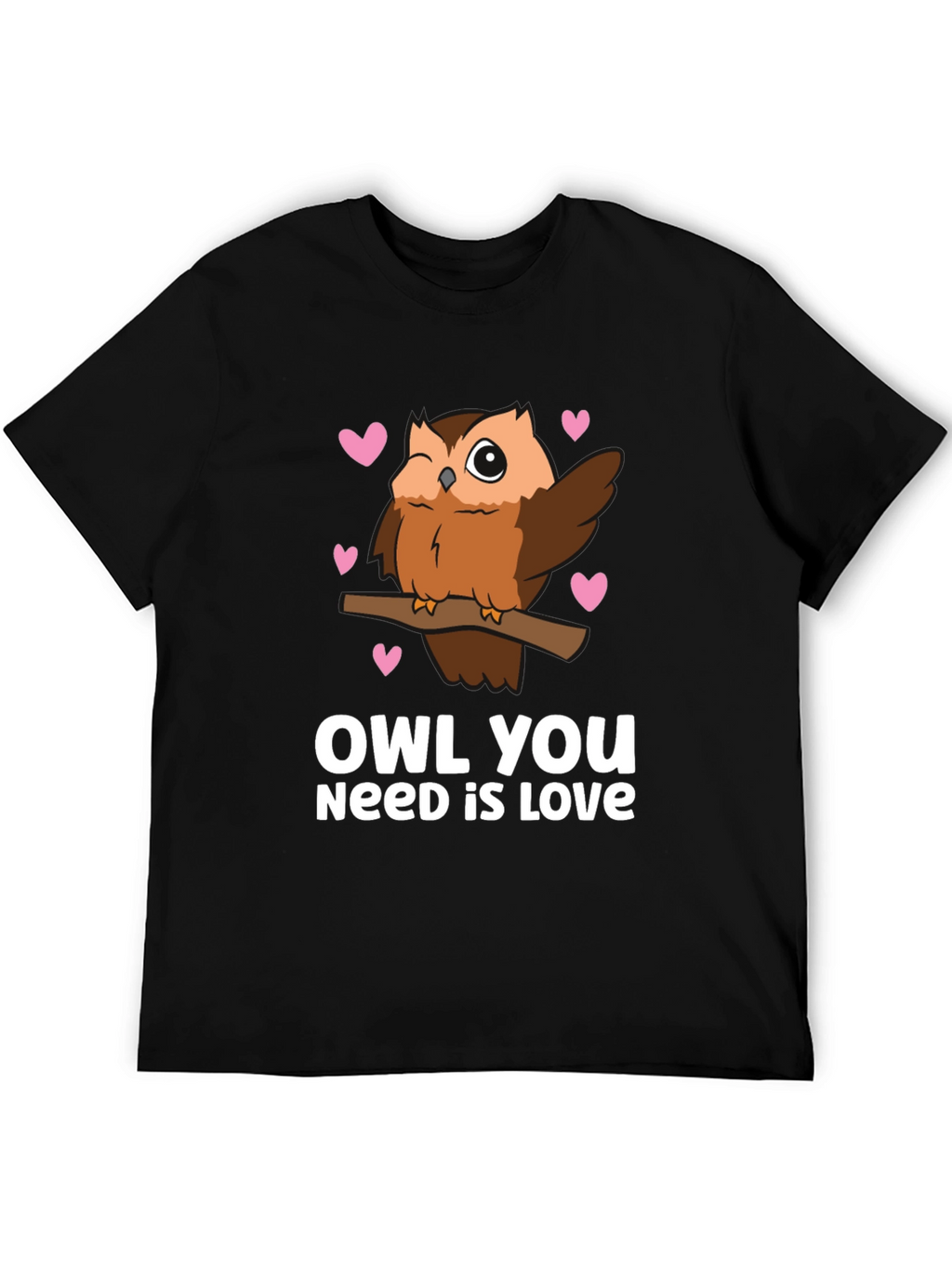 Owl You Need is Love - Cute Graphic Tee