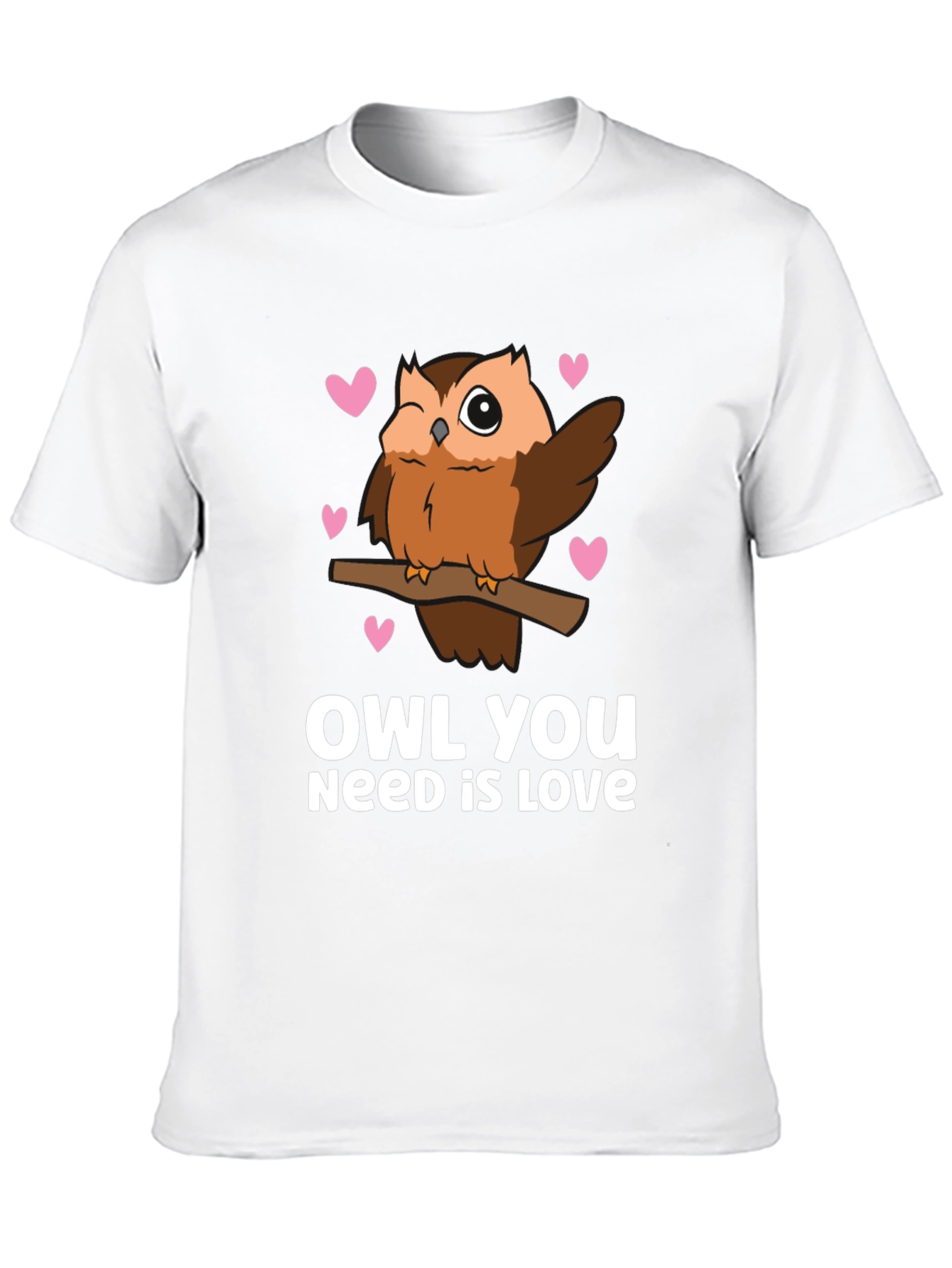 Owl You Need is Love - Cute Graphic Tee