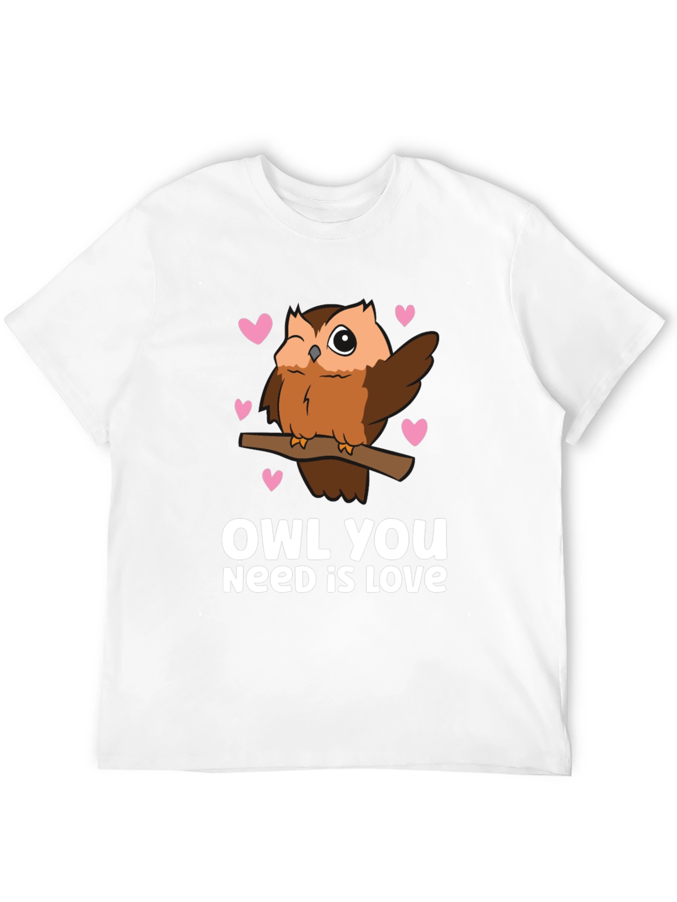 Owl You Need is Love - Cute Graphic Tee