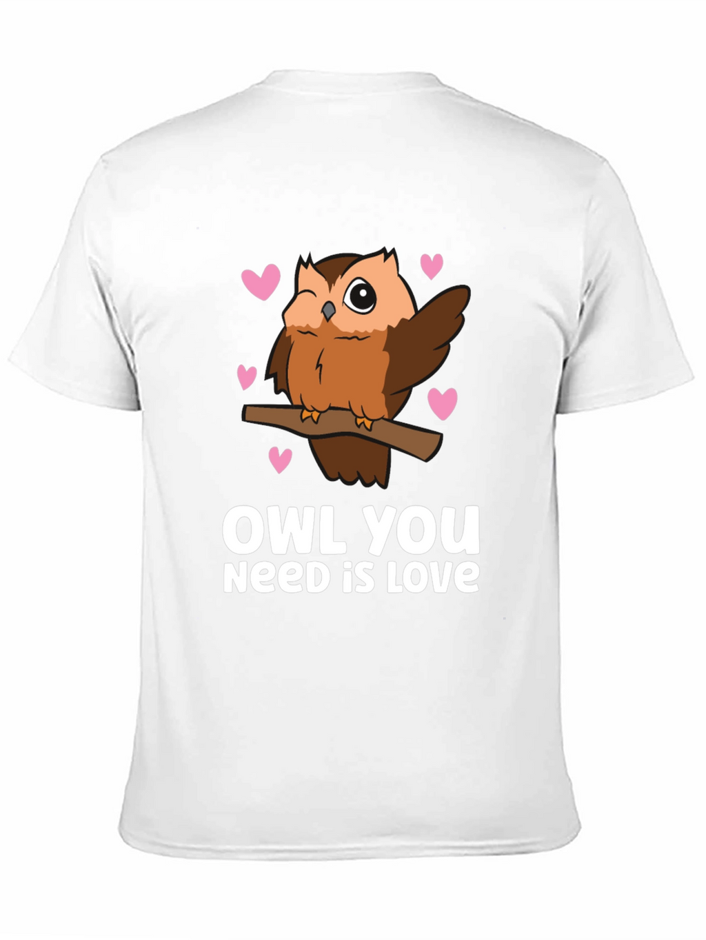 Owl You Need is Love - Cute Graphic Tee