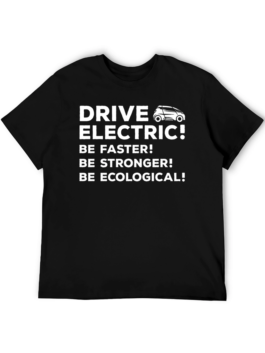 Drive Electric T-Shirt - Be Faster Stronger Ecological!