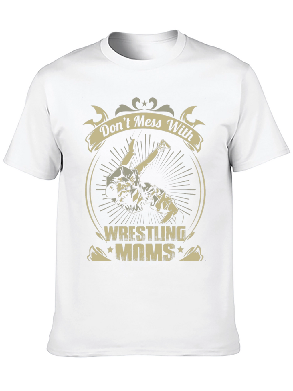Wrestling Moms T-Shirt - Dont Mess With Us!