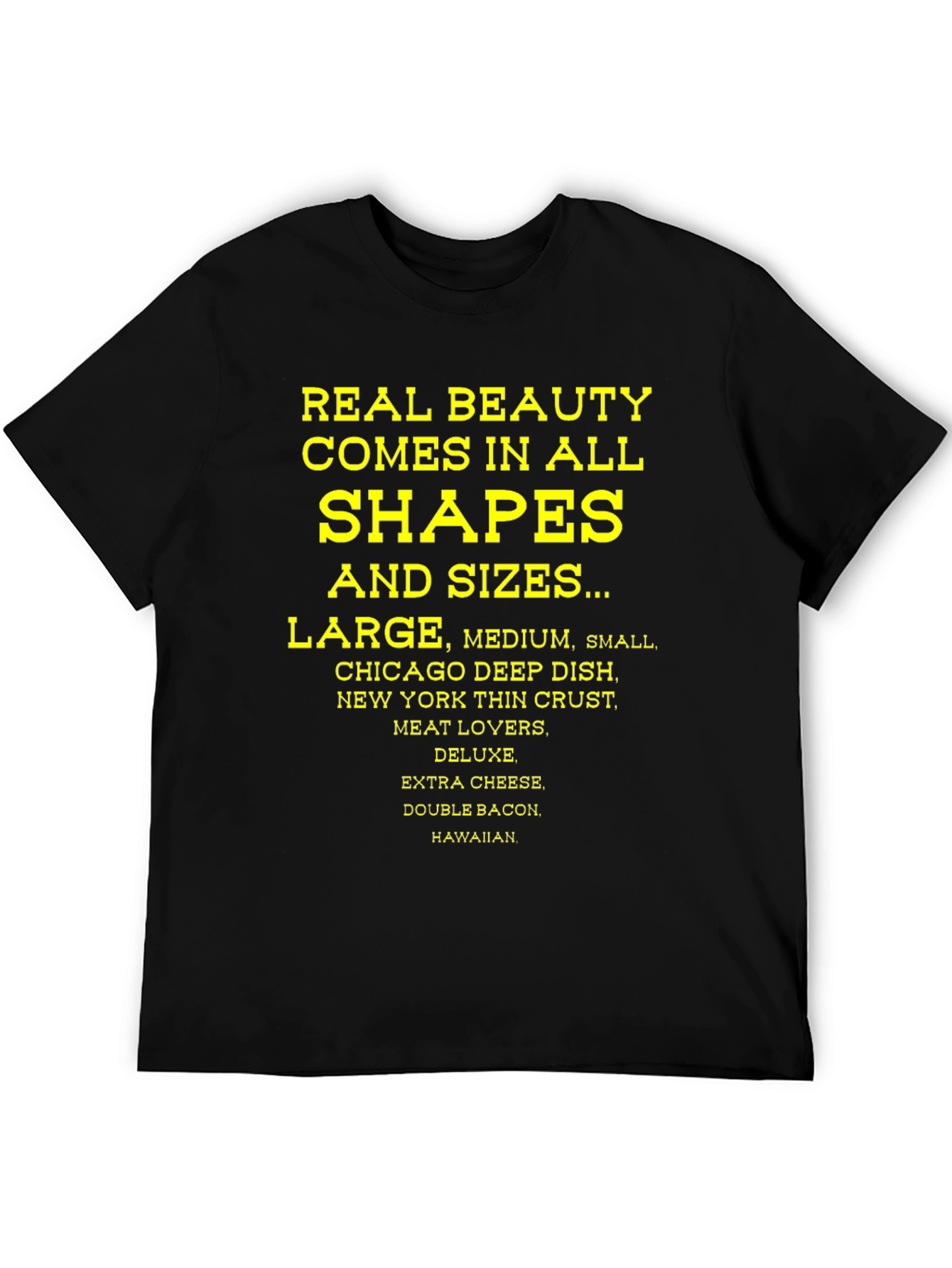 Real Beauty Comes in All Shapes & Sizes Pizza T-Shirt