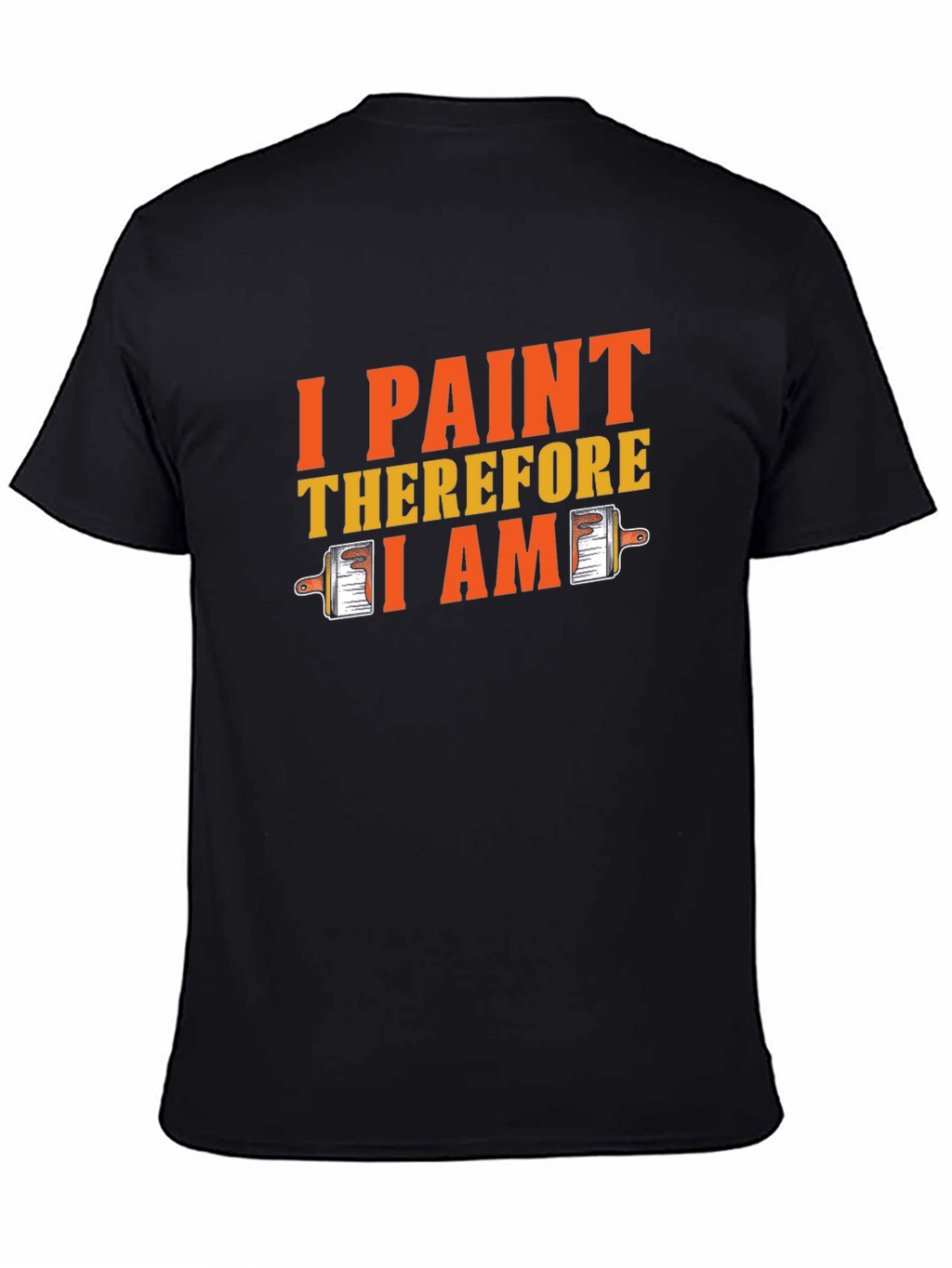 I Paint Therefore I Am Black Graphic T-Shirt