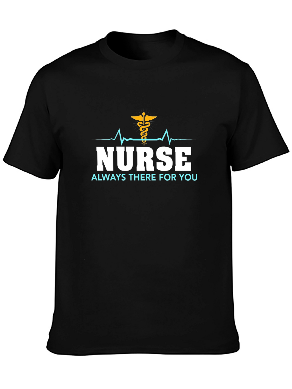 Nurse Always There T-Shirt - Black Cotton Tee