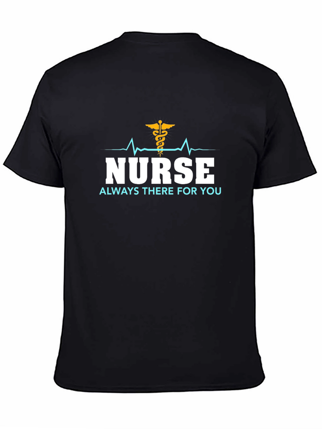 Nurse Always There T-Shirt - Black Cotton Tee