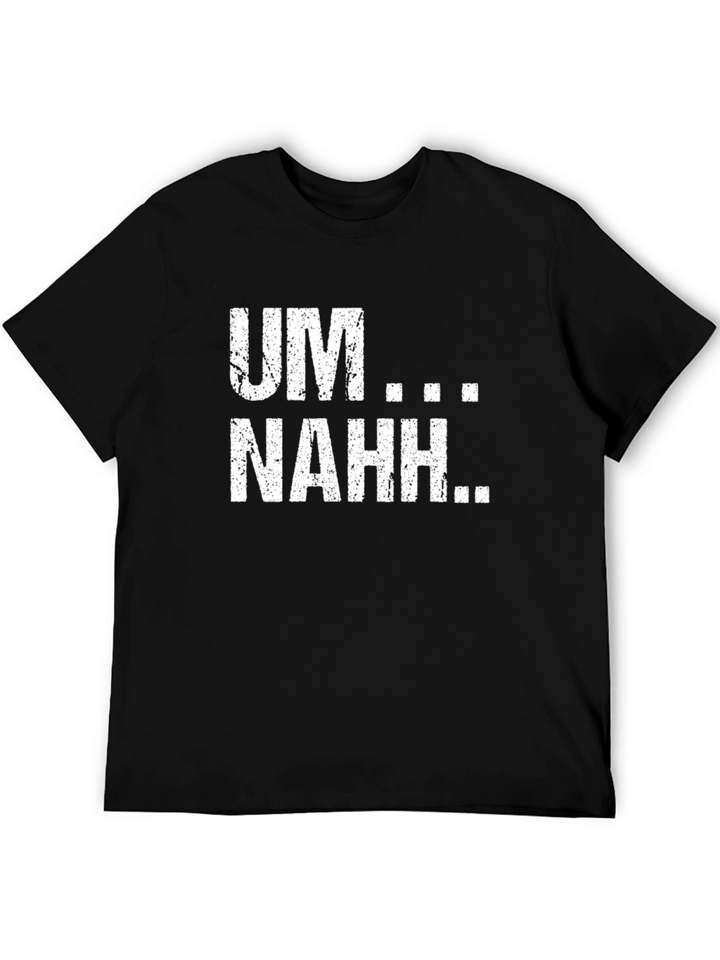 UM...NAHH... Funny Graphic Tee
