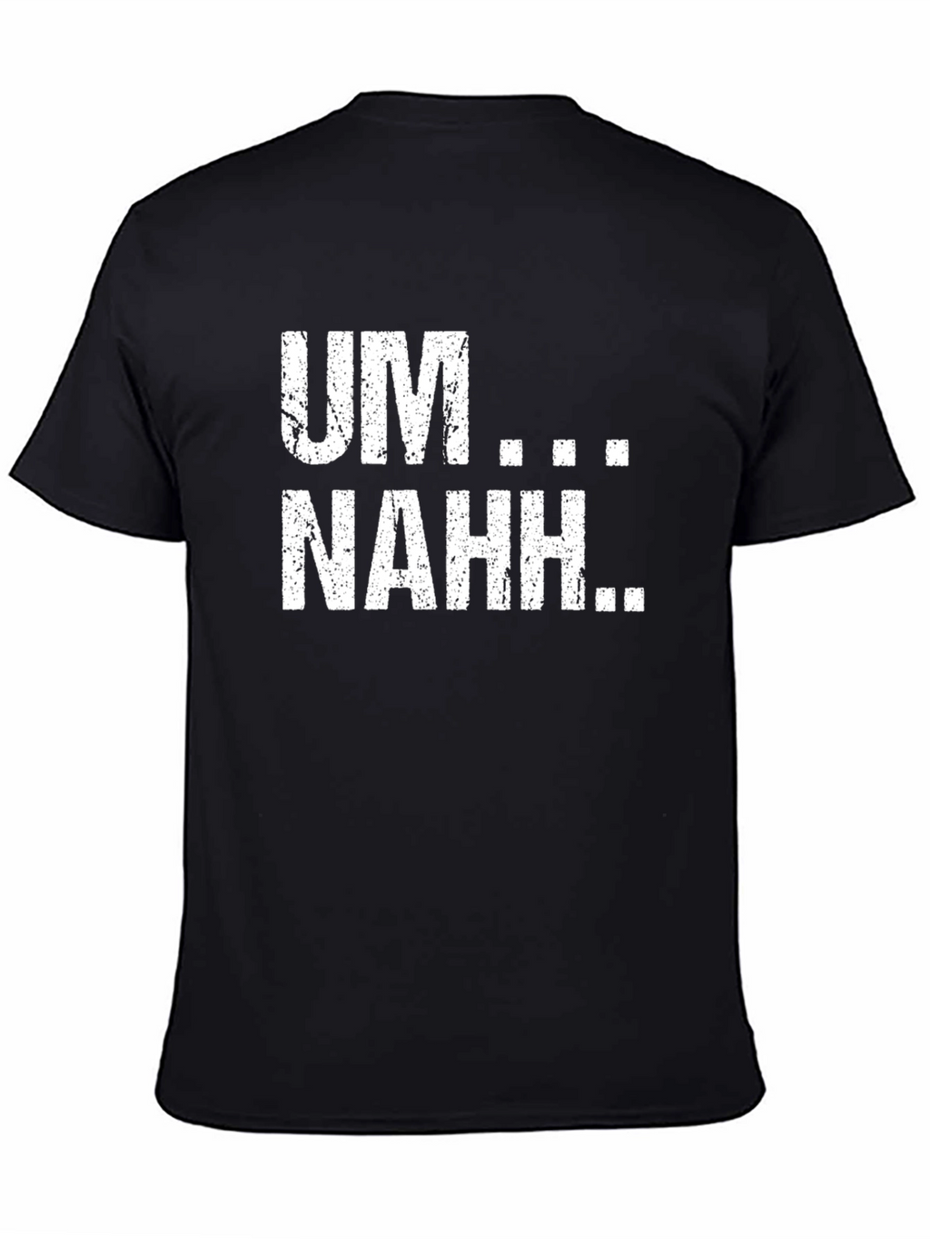 UM...NAHH... Funny Graphic Tee