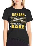 Bakers Gonna Bake T-Shirt