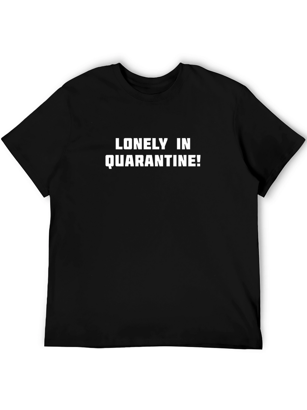 Lonely In Quarantine! Graphic T-Shirt
