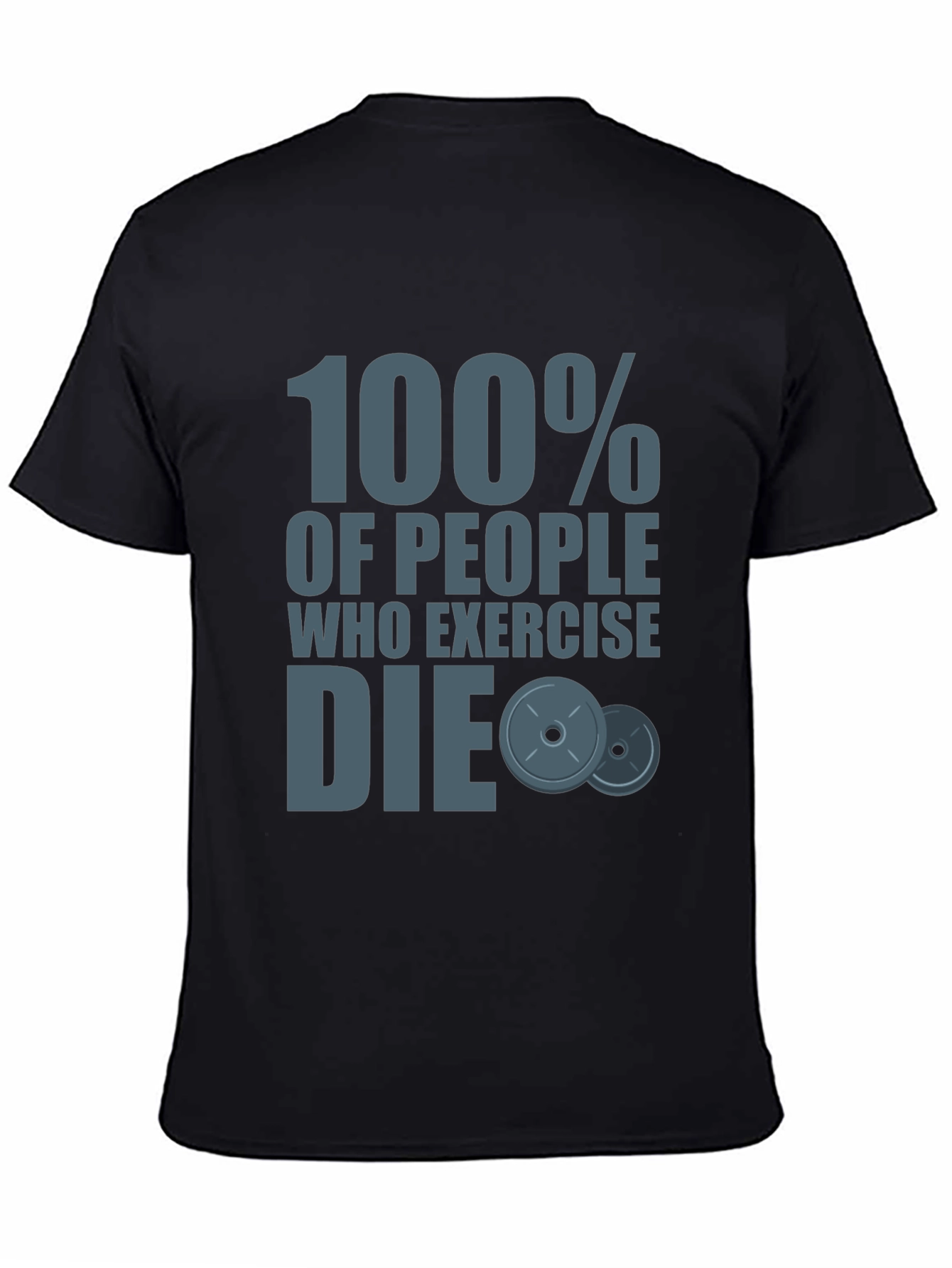 Humorous Workout Shirt: 100% of People Who Exercise Die
