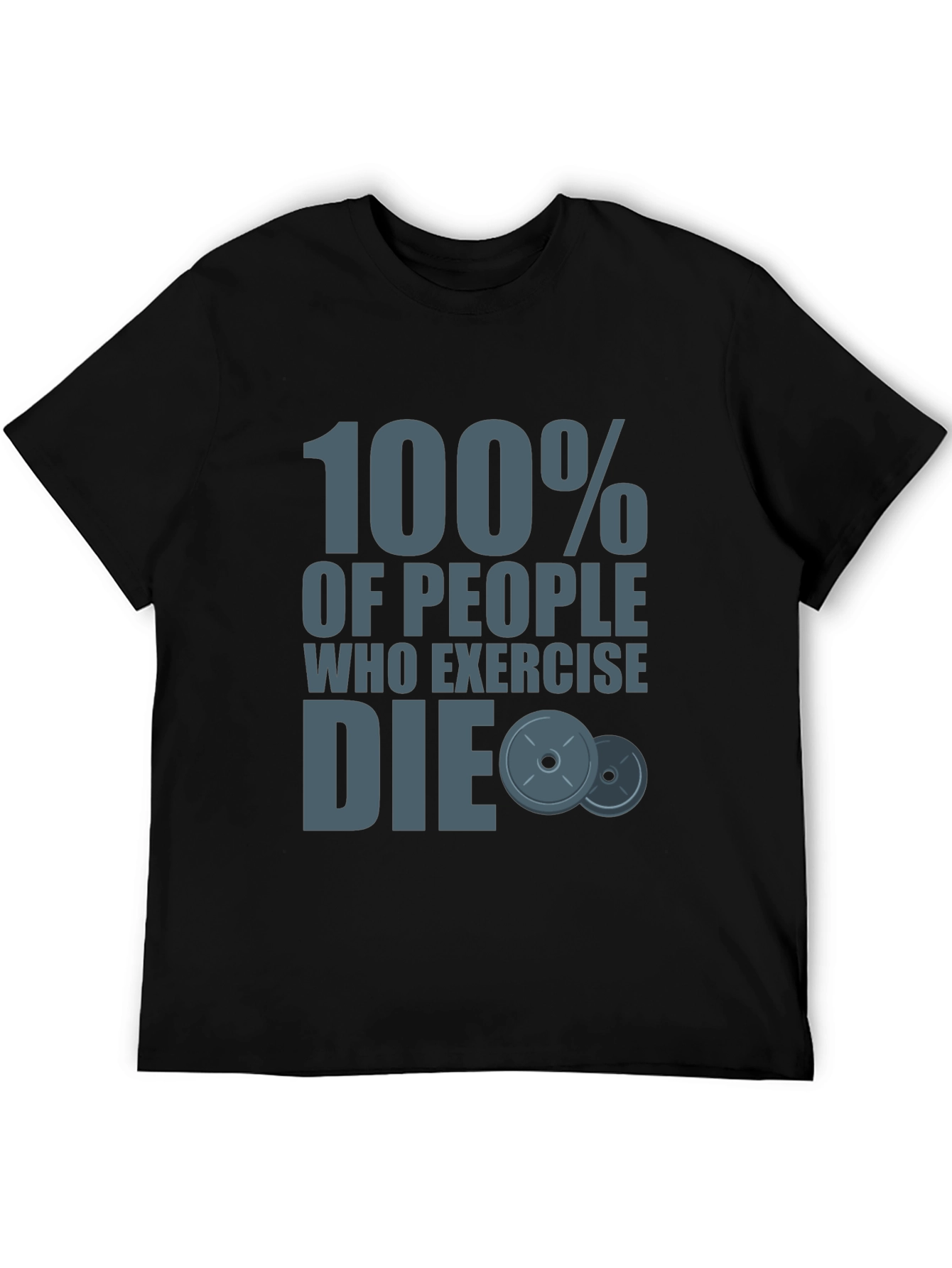 Humorous Workout Shirt: 100% of People Who Exercise Die