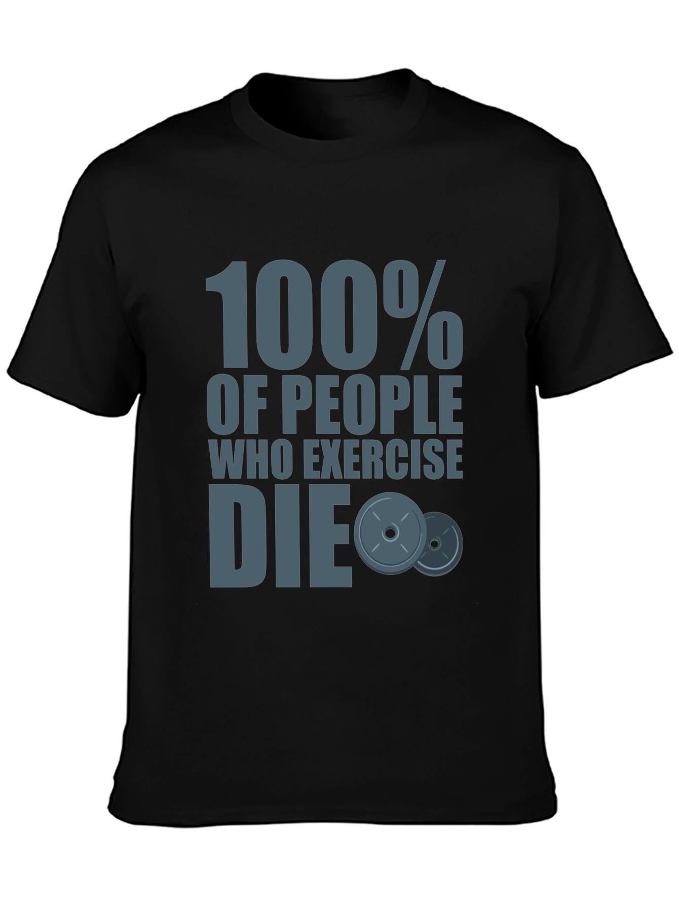 Humorous Workout Shirt: 100% of People Who Exercise Die